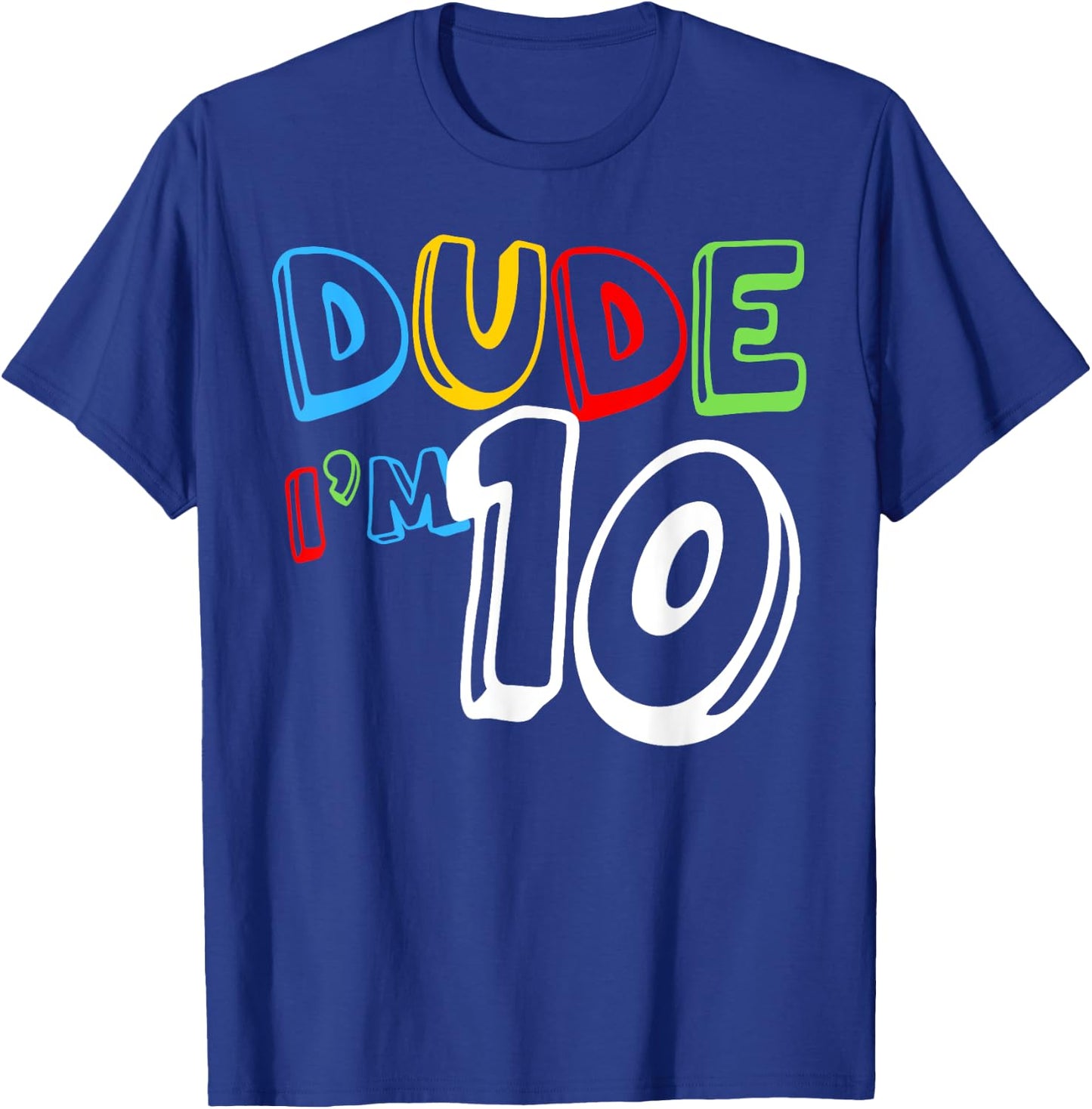 Dude I'm 10 Year Old It's My 10th Birthday Kid Happy Playful T-Shirt - T-Shirt | Royal
