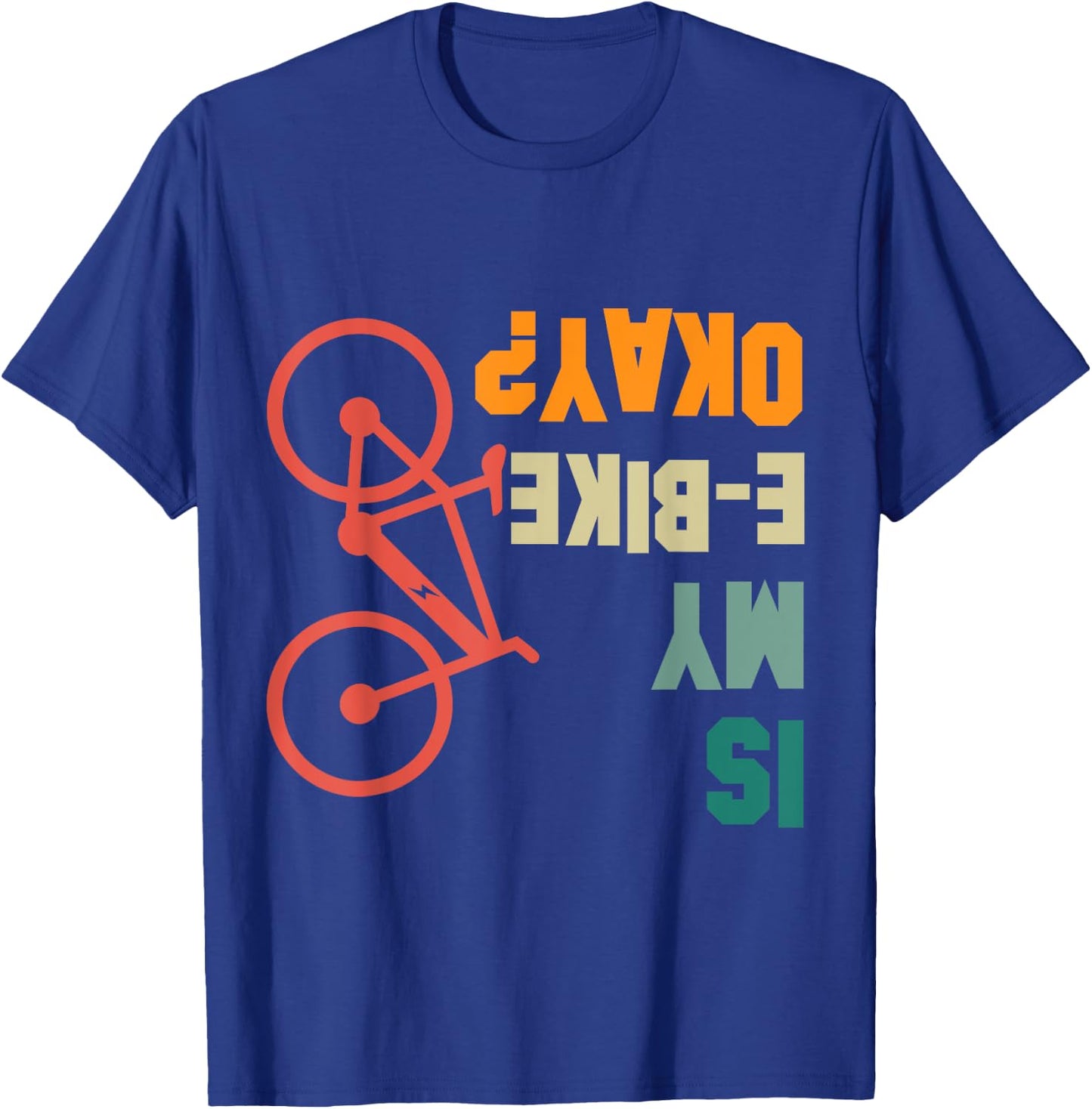 Is my E-Bike Okay Bikers Electric Bicycle Funny T-Shirt - T-Shirt | Royal