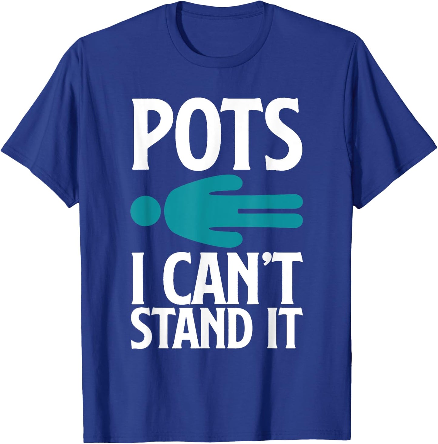 POTS I Can't Stand It Funny POTS Warrior POTS Awareness T-Shirt - T-Shirt | Royal