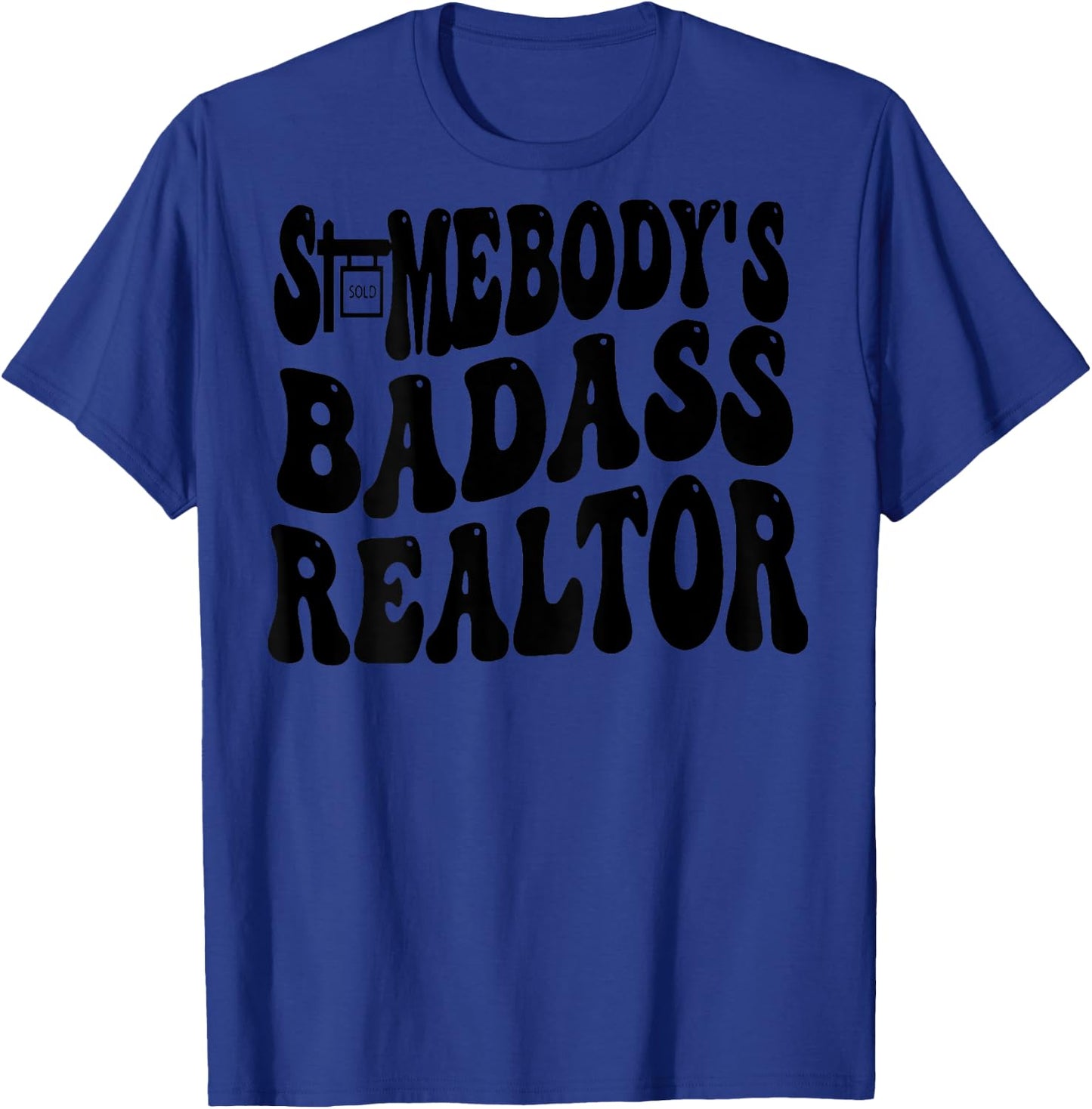 Somebody's Badass Realtor (on back) T-Shirt - T-Shirt | Royal