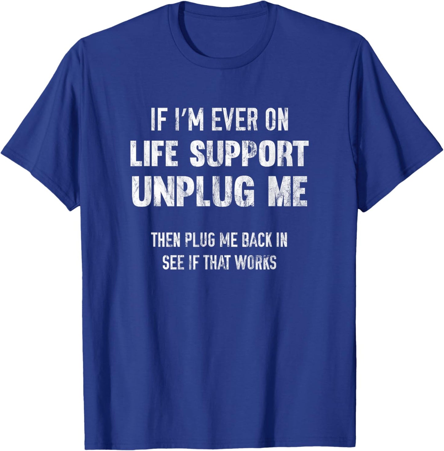 If I'm Ever On Life Support Unplug Me T-Shirt - T-Shirt | Royal