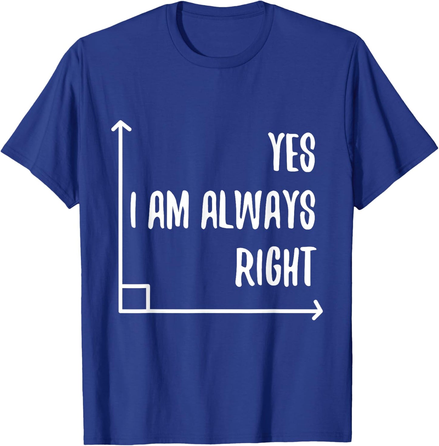 Math Pun YES I'M ALWAYS RIGHT, Angle Geometry Enthusiasts T-Shirt - T-Shirt | Royal