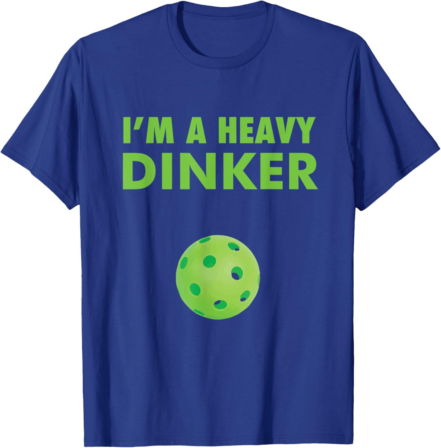 I'm a Heavy Dinker - Pickleball shirt T-Shirt - T-Shirt | Royal