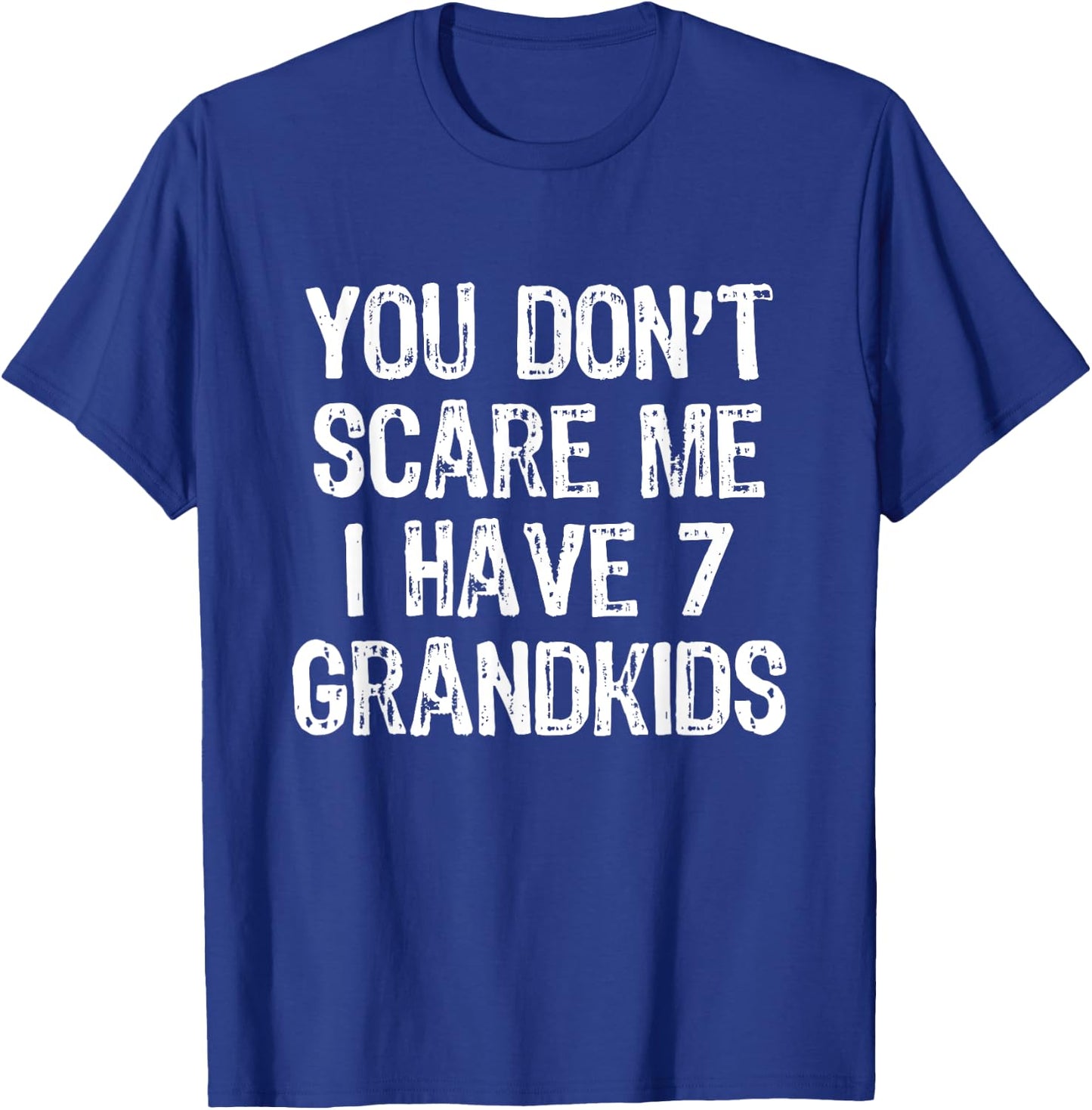 You Don't Scare Me I Have 7 Grandkids Funny Grandpa Grandma T-Shirt - T-Shirt | Royal