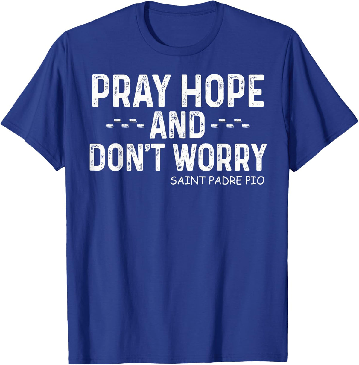 Padre Pio Catholic with Pray Hope and Don't Worry T-Shirt - T-Shirt | Royal