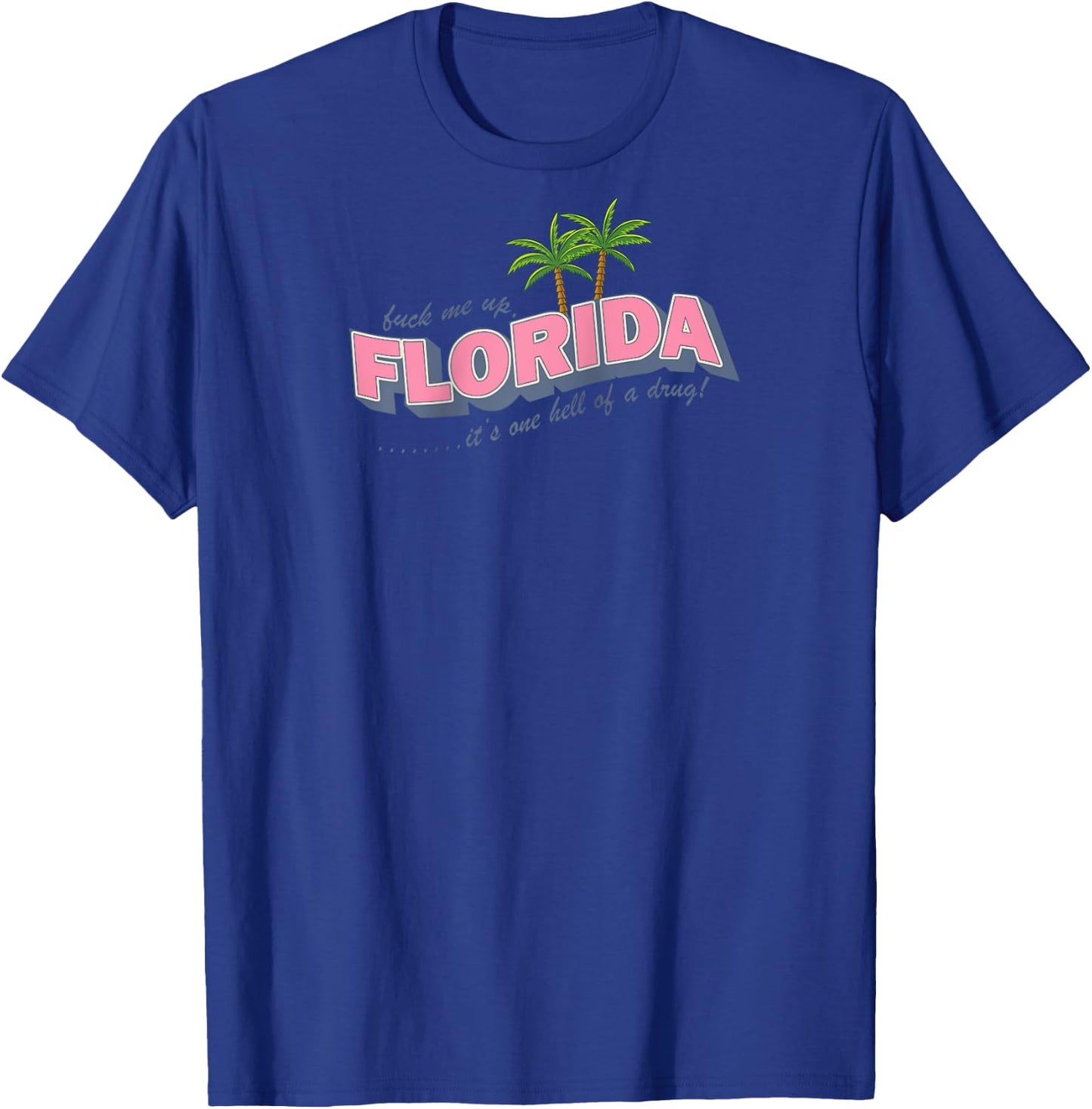 Fuck Me Up Florida It's One Hell Of A Drug Raglan Baseball T-Shirt - T-Shirt | Royal