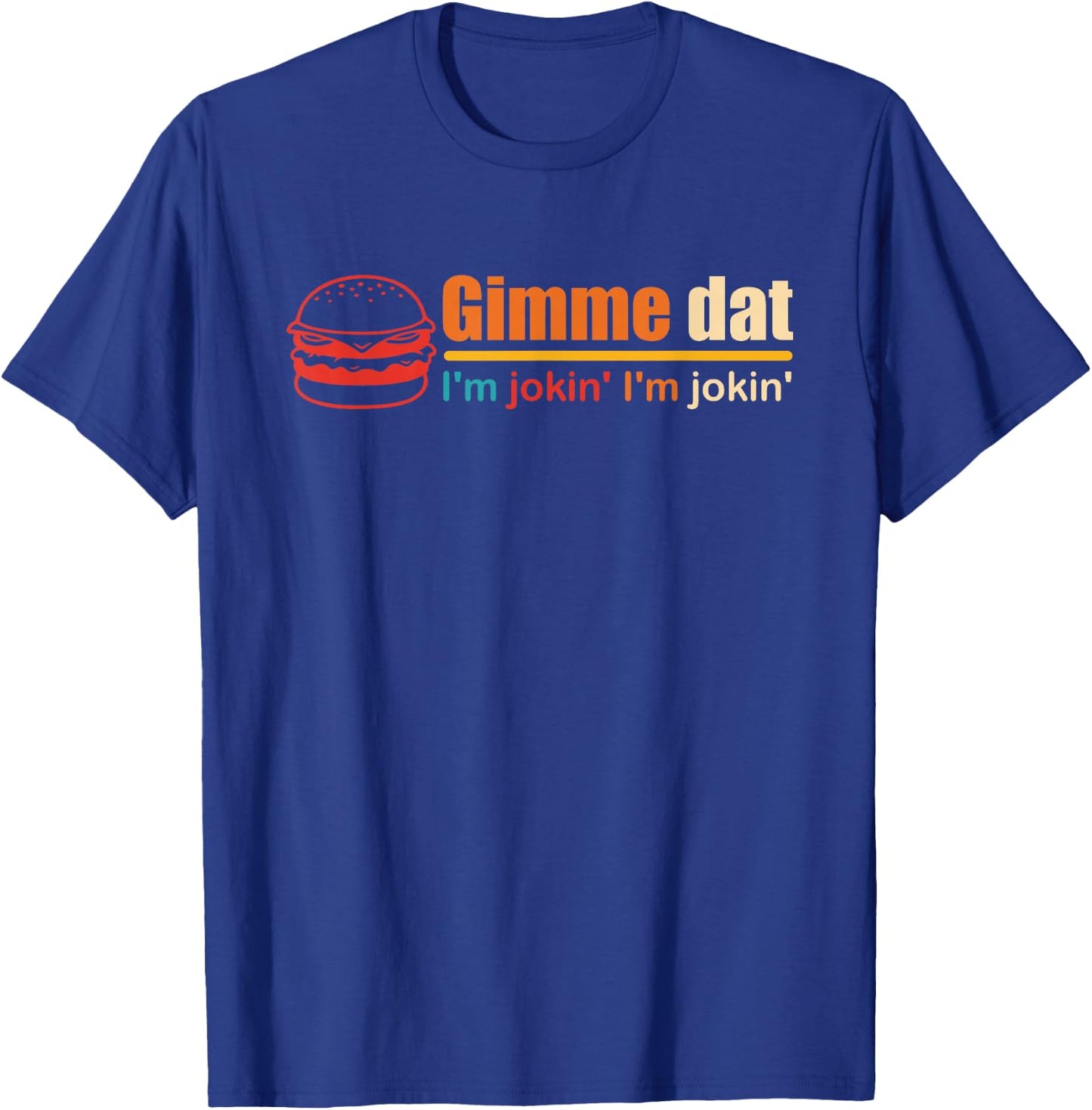 Gimme Dat I'm Jokin' I'm Jokin' Retro , Small, Black T-Shirt - T-Shirt | Royal