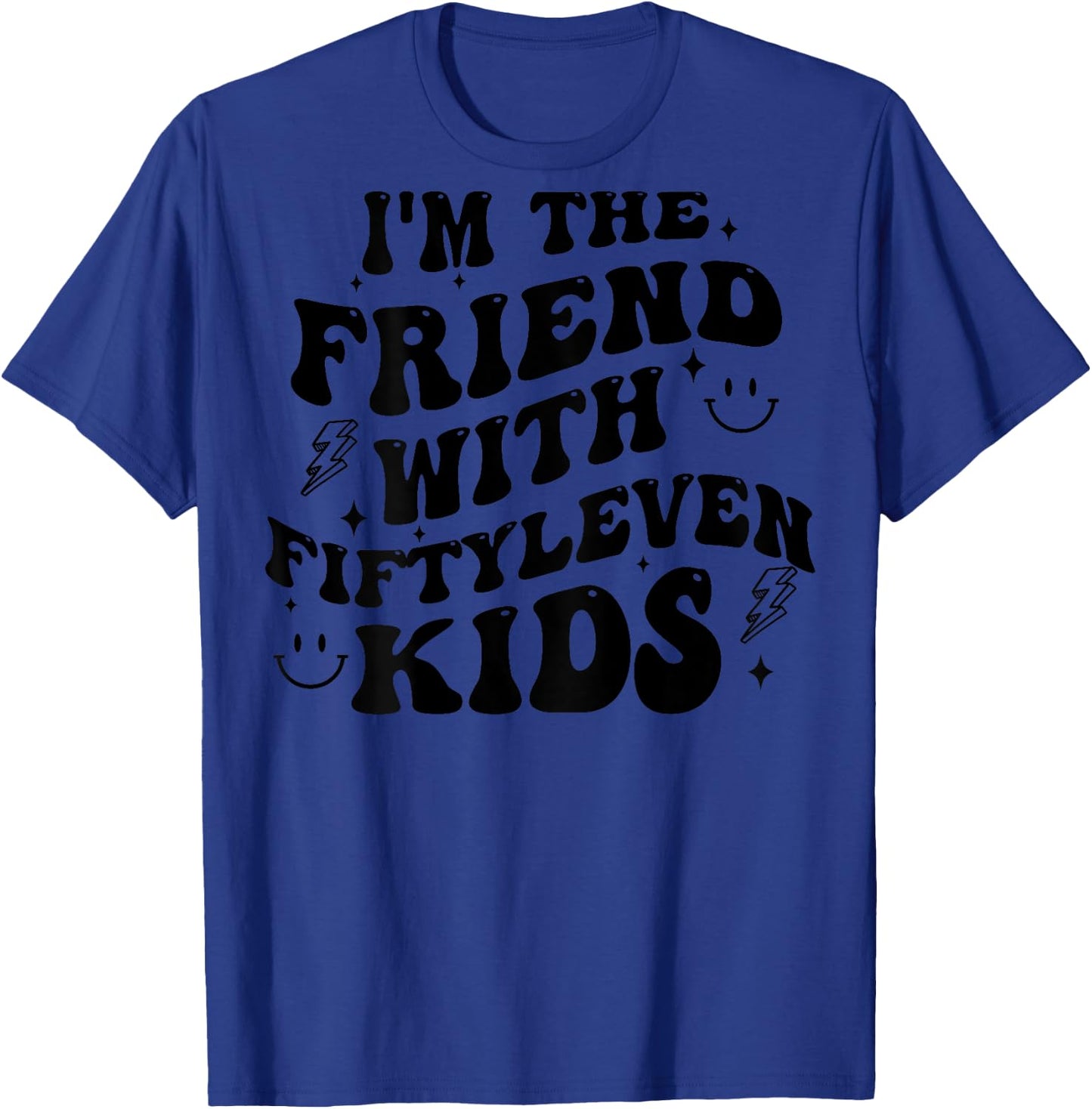 I'm The Friend With Fiftyleven Kids (on back) T-Shirt - T-Shirt | Royal