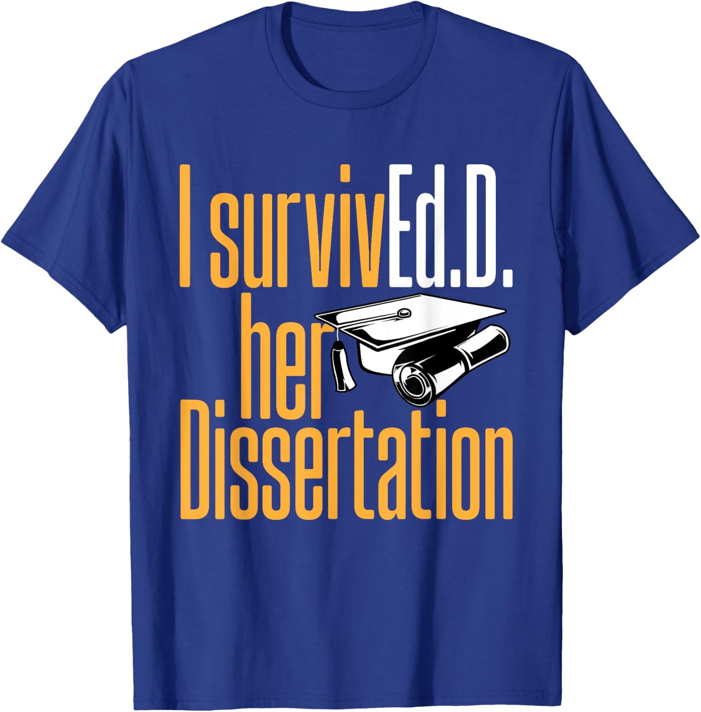 Ed.D. SurvivEd.D. Her Dissertation Doctor of Education T-Shirt - T-Shirt | Royal
