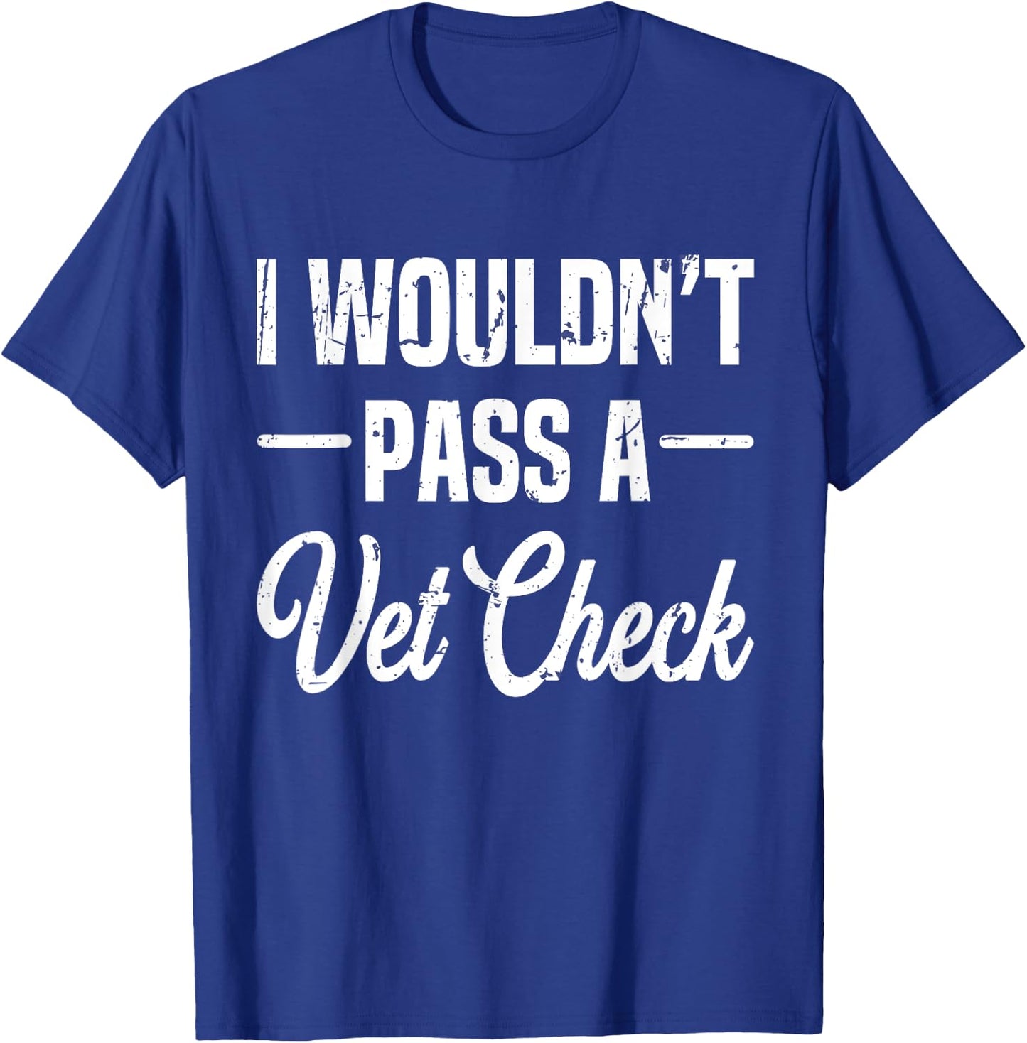 I Wouldn't Pass A Vet Check funny vet humor sarcastic Riding T-Shirt - T-Shirt | Royal