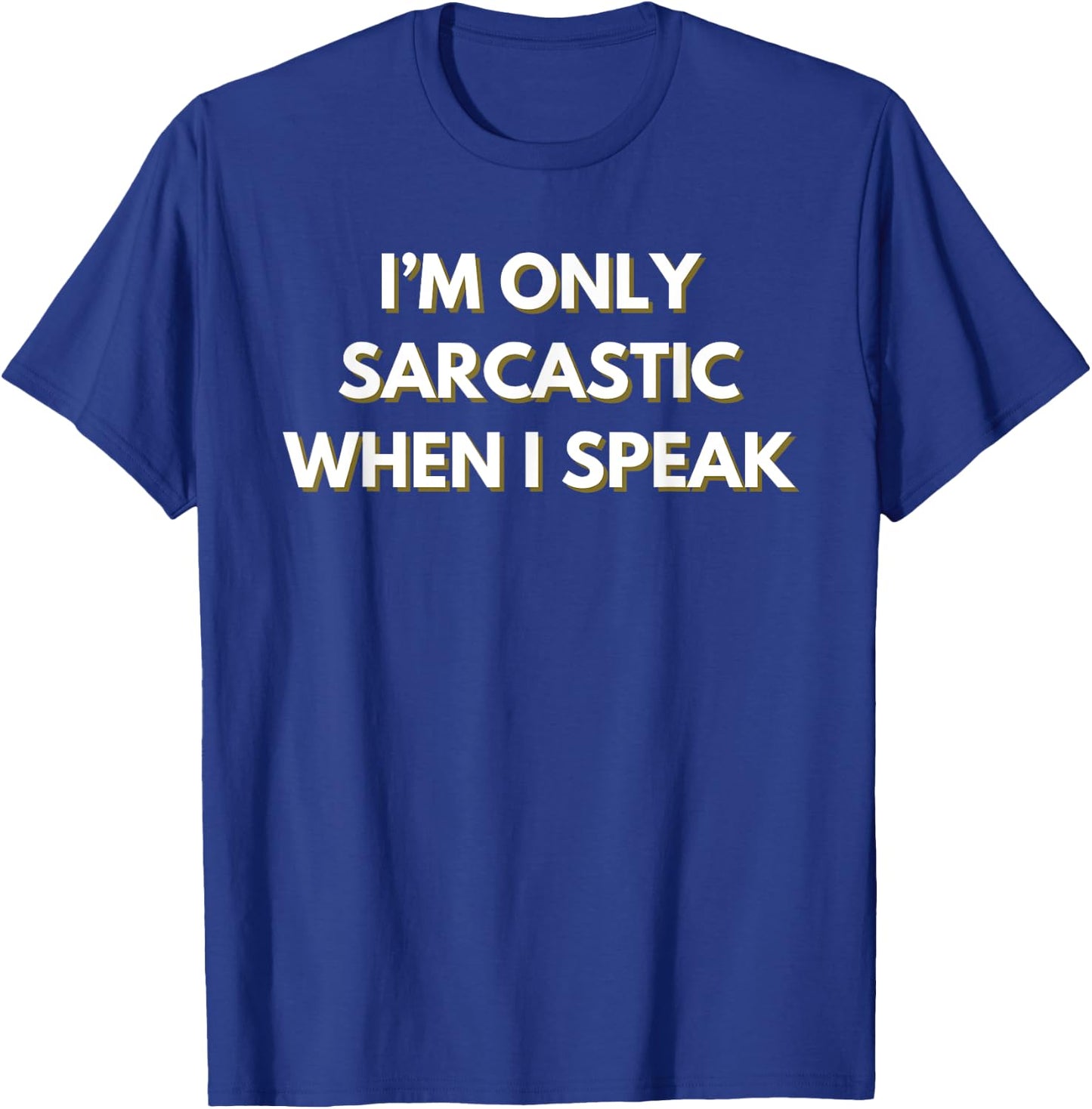I’m only sarcastic when I speak T-Shirt - T-Shirt | Royal