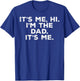 Fathers Day Its Me Hi Im The Dad Funny Papa Daddy Fatherhood T-Shirt - T-Shirt | Royal