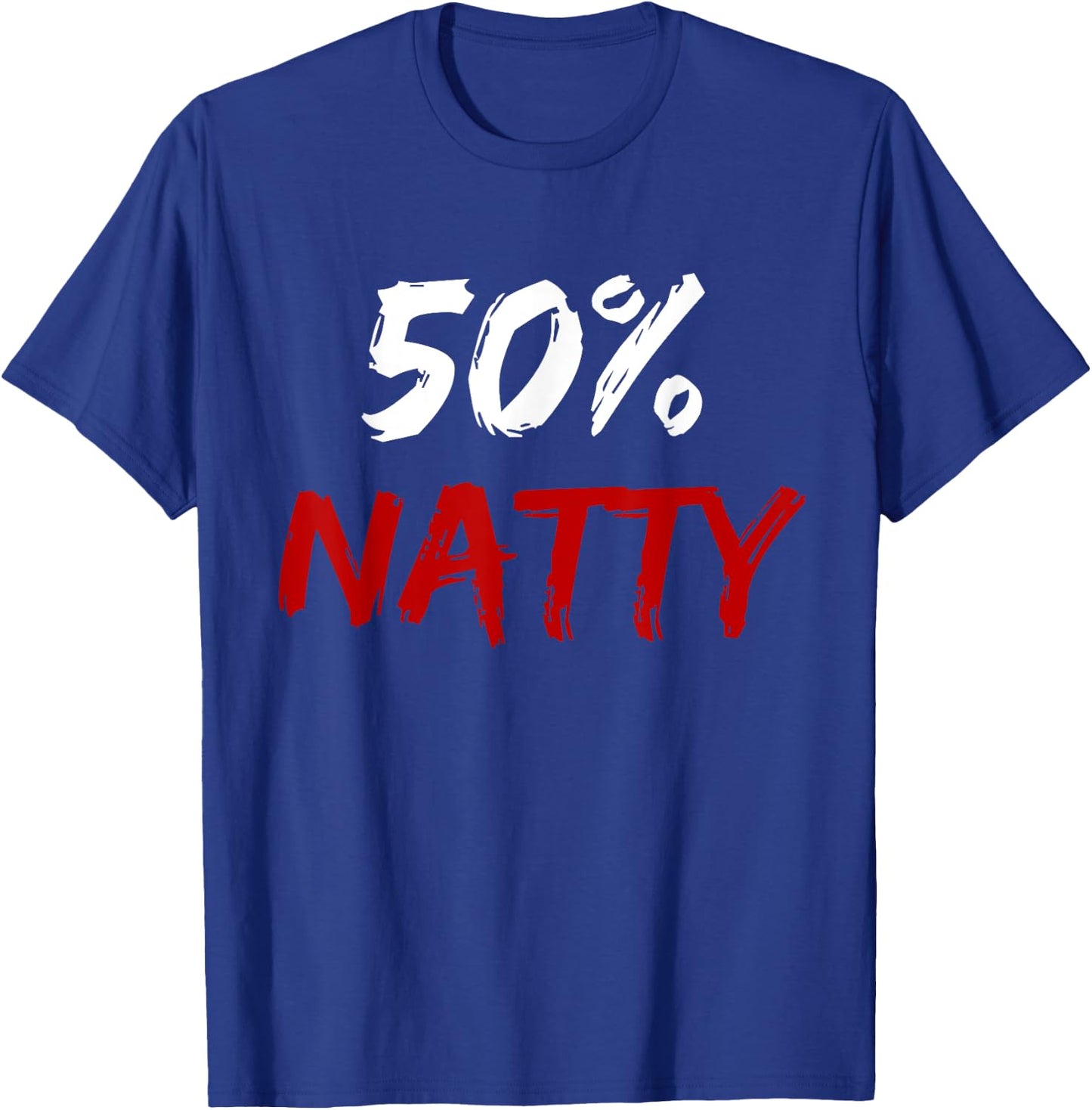 50 Percent Natty Mostly Natural Bodybuilder Steroid Joke T-Shirt - T-Shirt | Royal