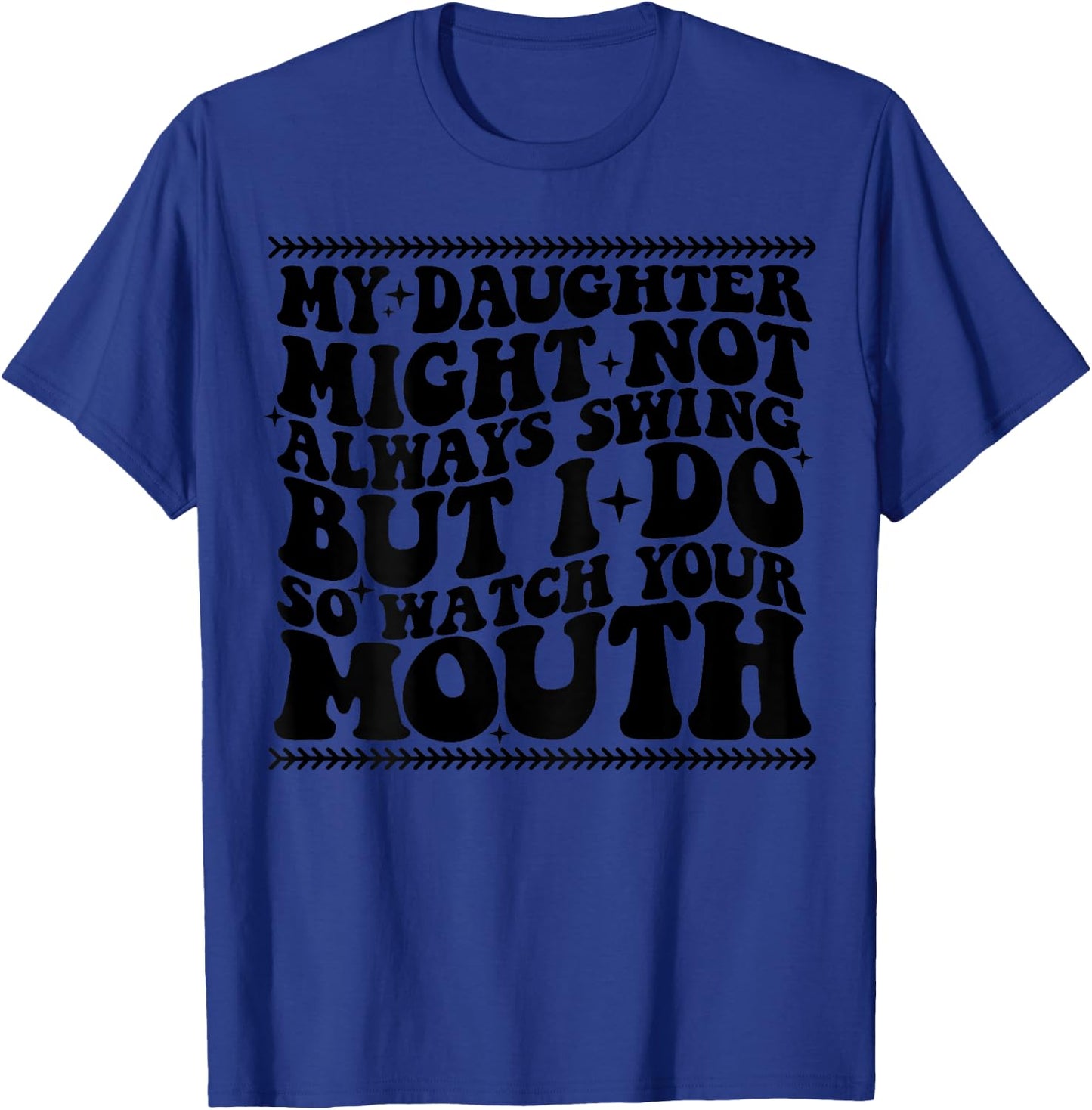 My daughter might not always swing but i do so watch T-Shirt - T-Shirt | Royal
