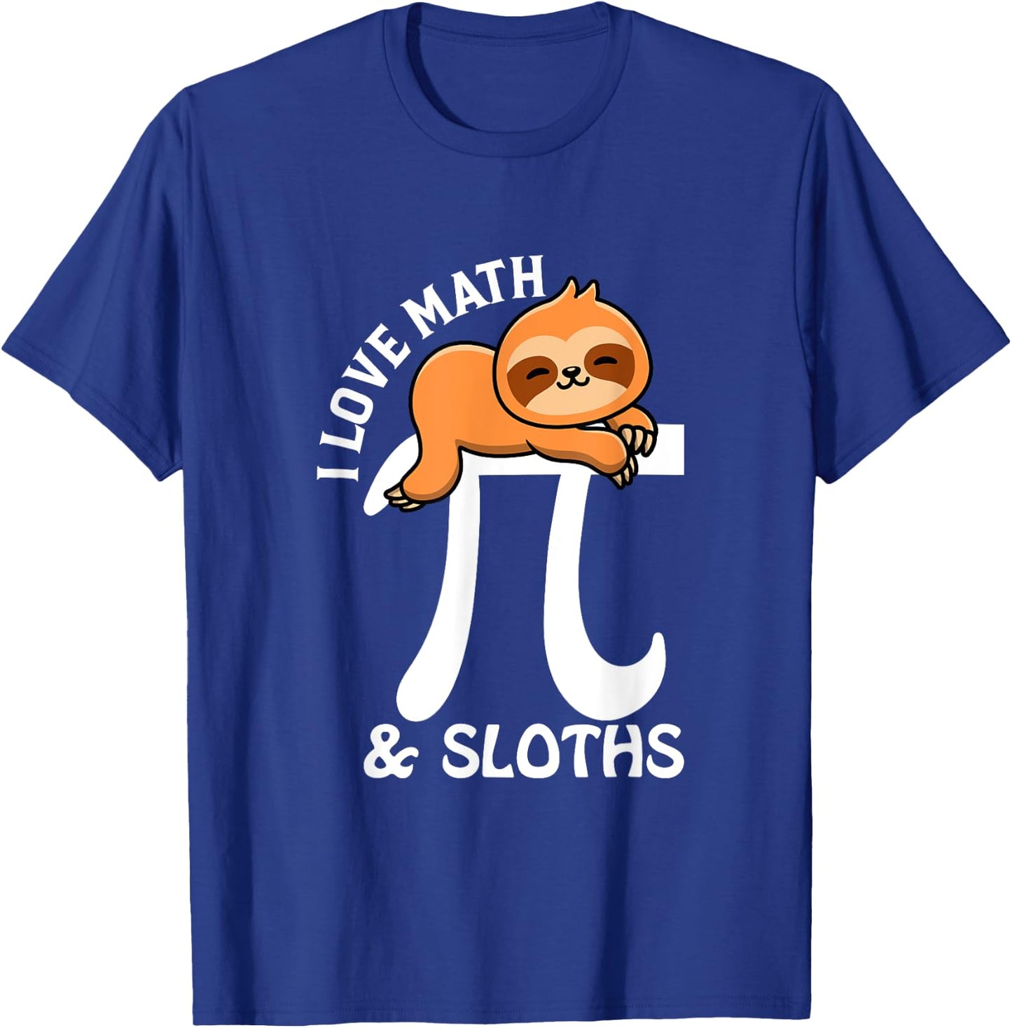 I Love Math and Sloths, Math Teacher, Student, Sloth Lover T-Shirt - T-Shirt | Royal