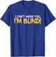I Can't Hear You! I'm Blind! Visually Impaired T-Shirt - T-Shirt | Royal