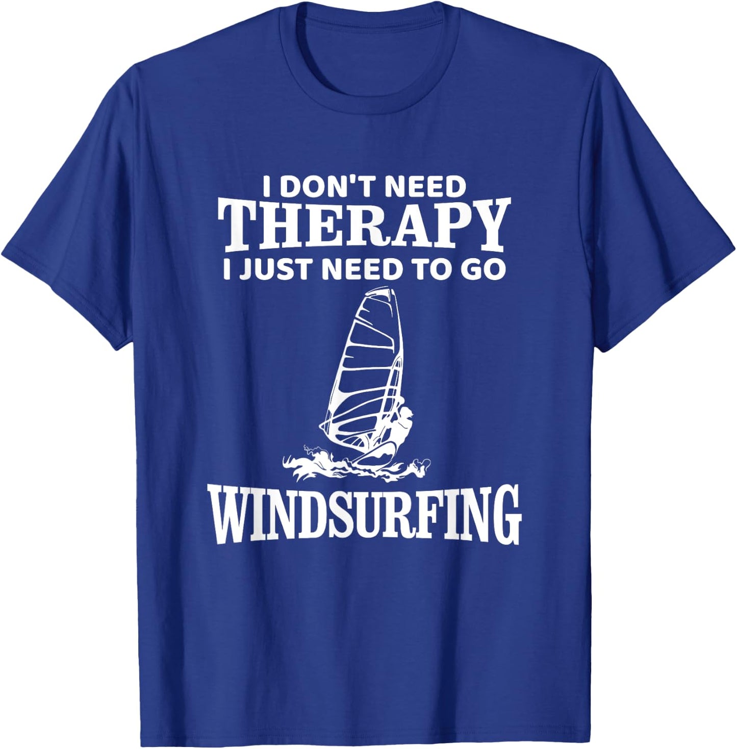 Windsurf Windsurfing Windsurfer Funny, I don't need Therapy T-Shirt - T-Shirt | Royal