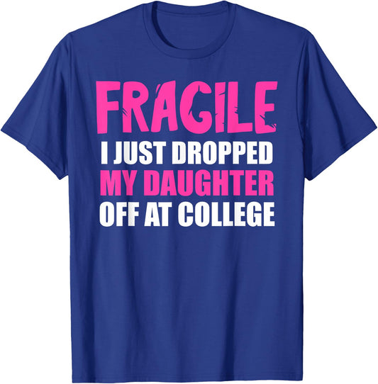 Daughter Leaving For College Drop Off Mom Fragile I Dropped T-Shirt - T-Shirt | Royal