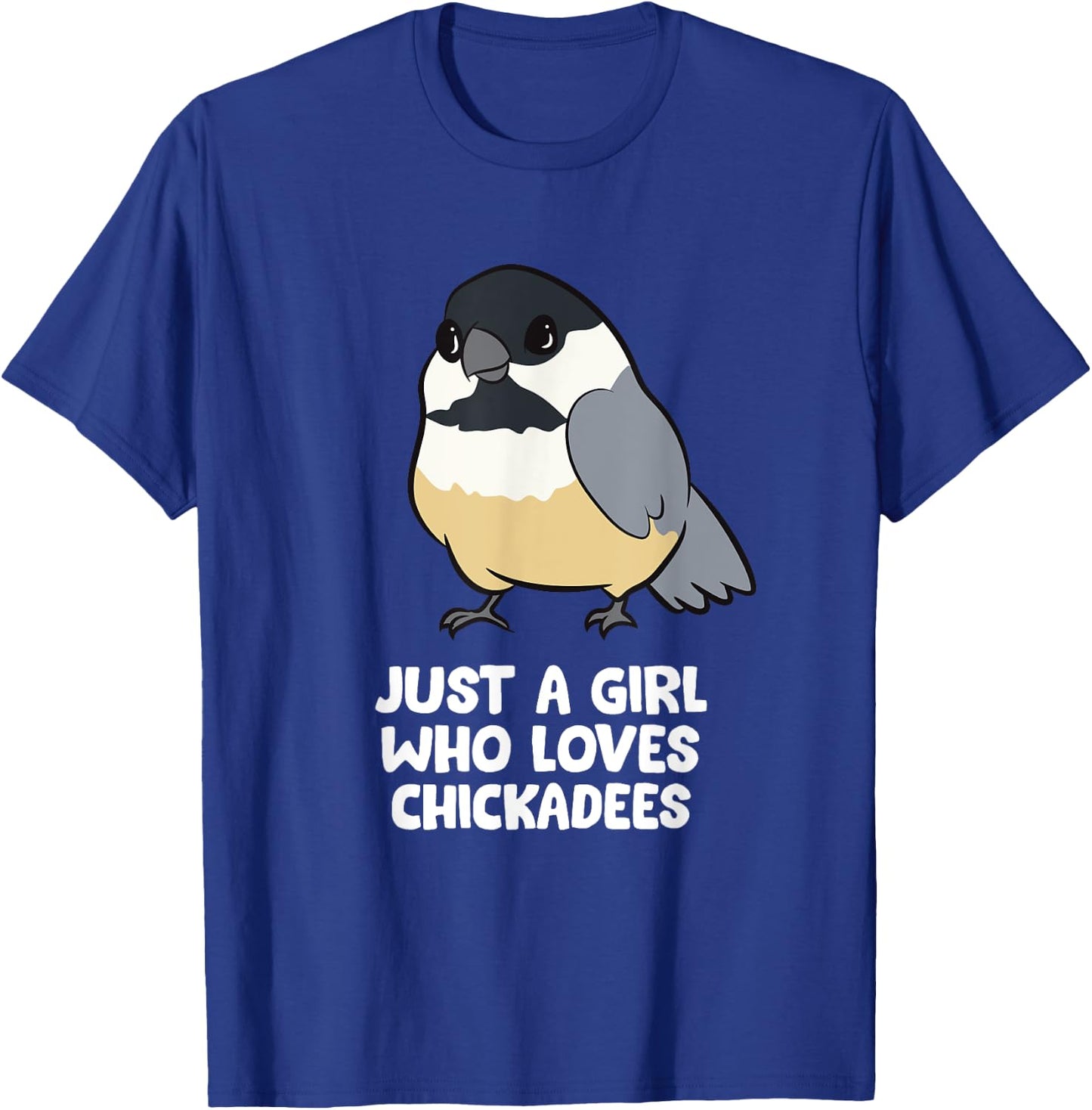 Just a Girl Who Loves Chickadee Birds T-Shirt - T-Shirt | Royal