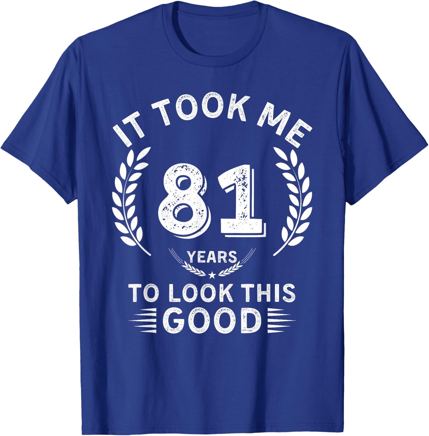 It Took Me 81 Years To Look This Good 81 birthday gifts T-Shirt - T-Shirt | Royal