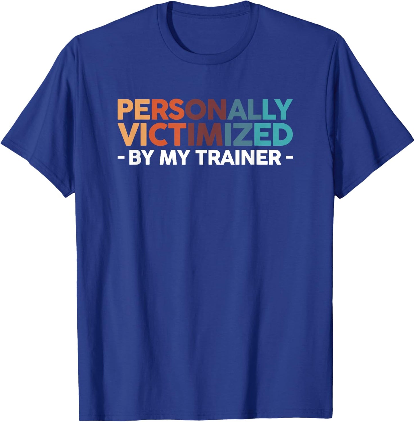 Personally Victimized By My Trainer T-Shirt - T-Shirt | Royal