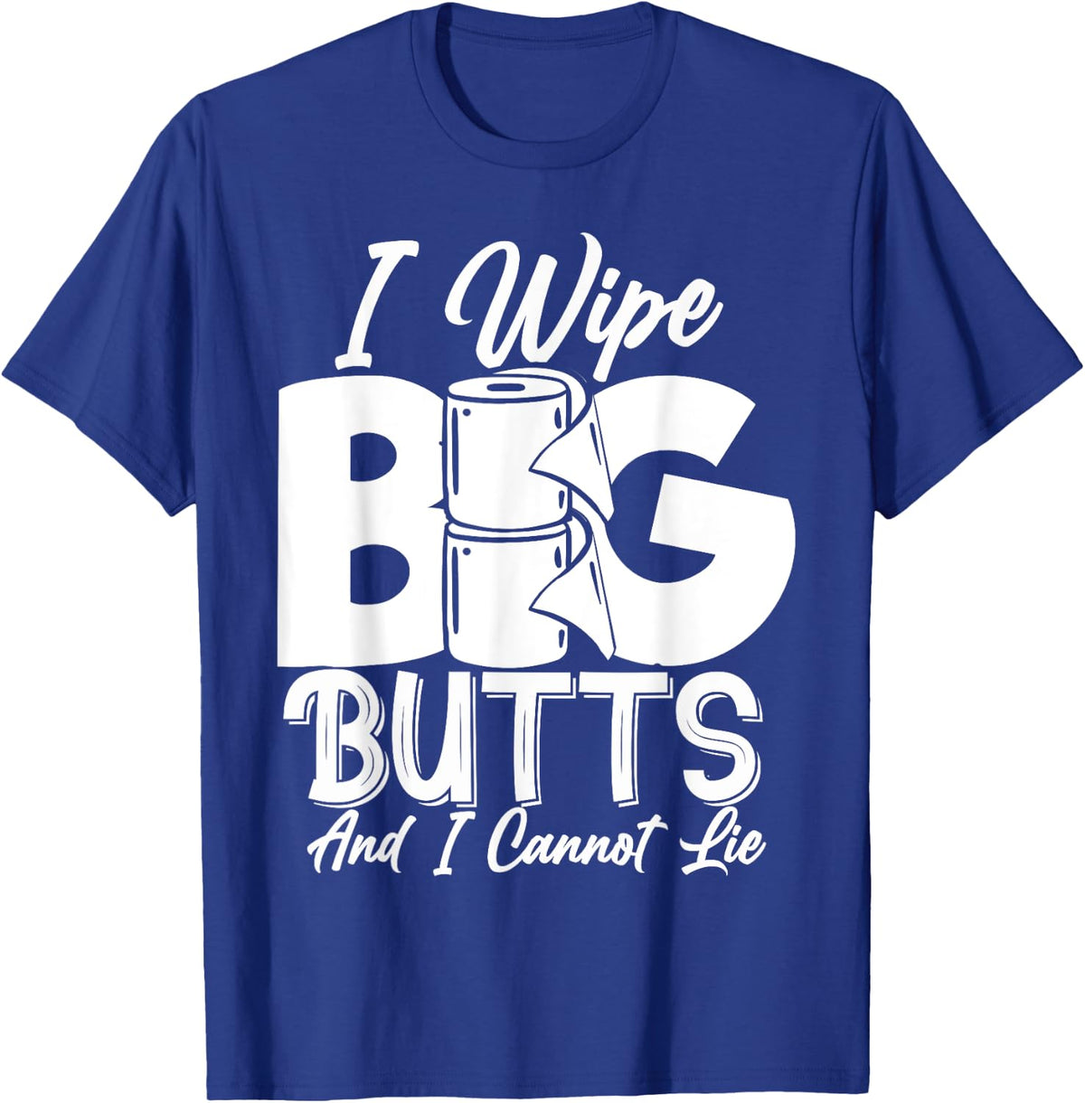 I Wipe Big Butts Funny Sarcastic Toilet Paper Meme Gift T-Shirt - T-Shirt | Royal