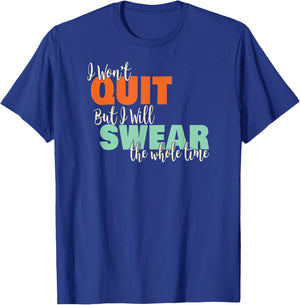 I Won't Quit Exercise Motivational with Funny Saying T-Shirt - T-Shirt | Royal