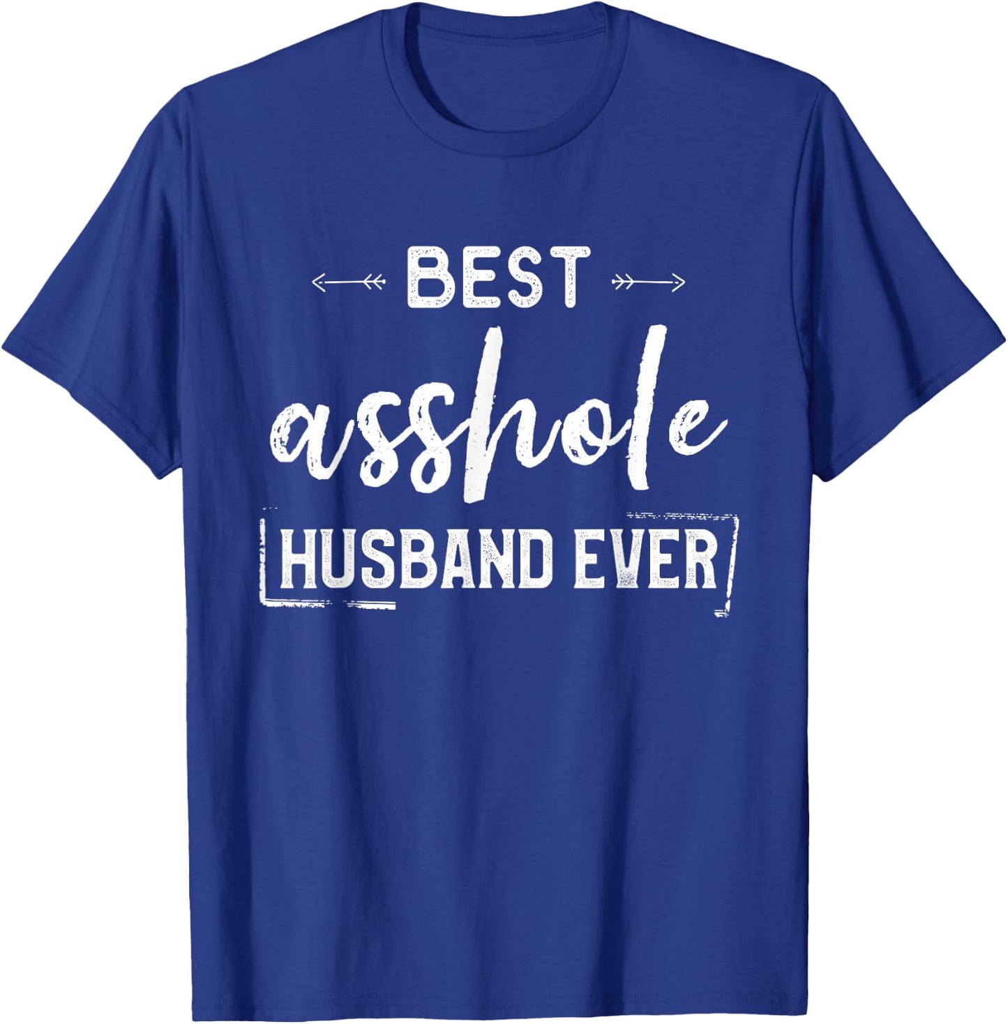 Best Asshole Husband Ever Funny Hubby From Wife Hilarious T-Shirt - T-Shirt | Royal