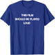 This Film Should Be Played Loud T-Shirt - T-Shirt | Royal