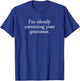 Funny Sarcastic I'm Silently Correcting Your Grammar T-Shirt - T-Shirt | Royal