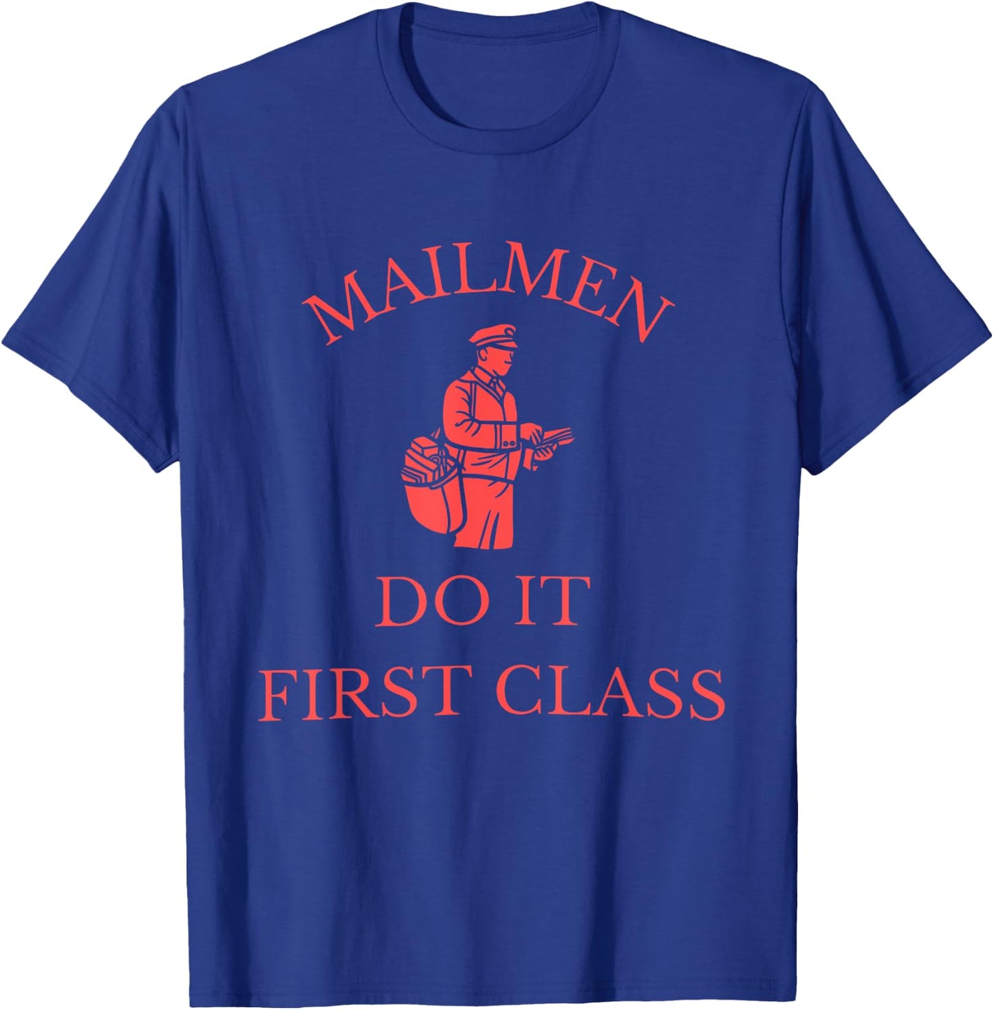 Mailmen Do It First Class Funny Apparel T-Shirt - T-Shirt | Royal