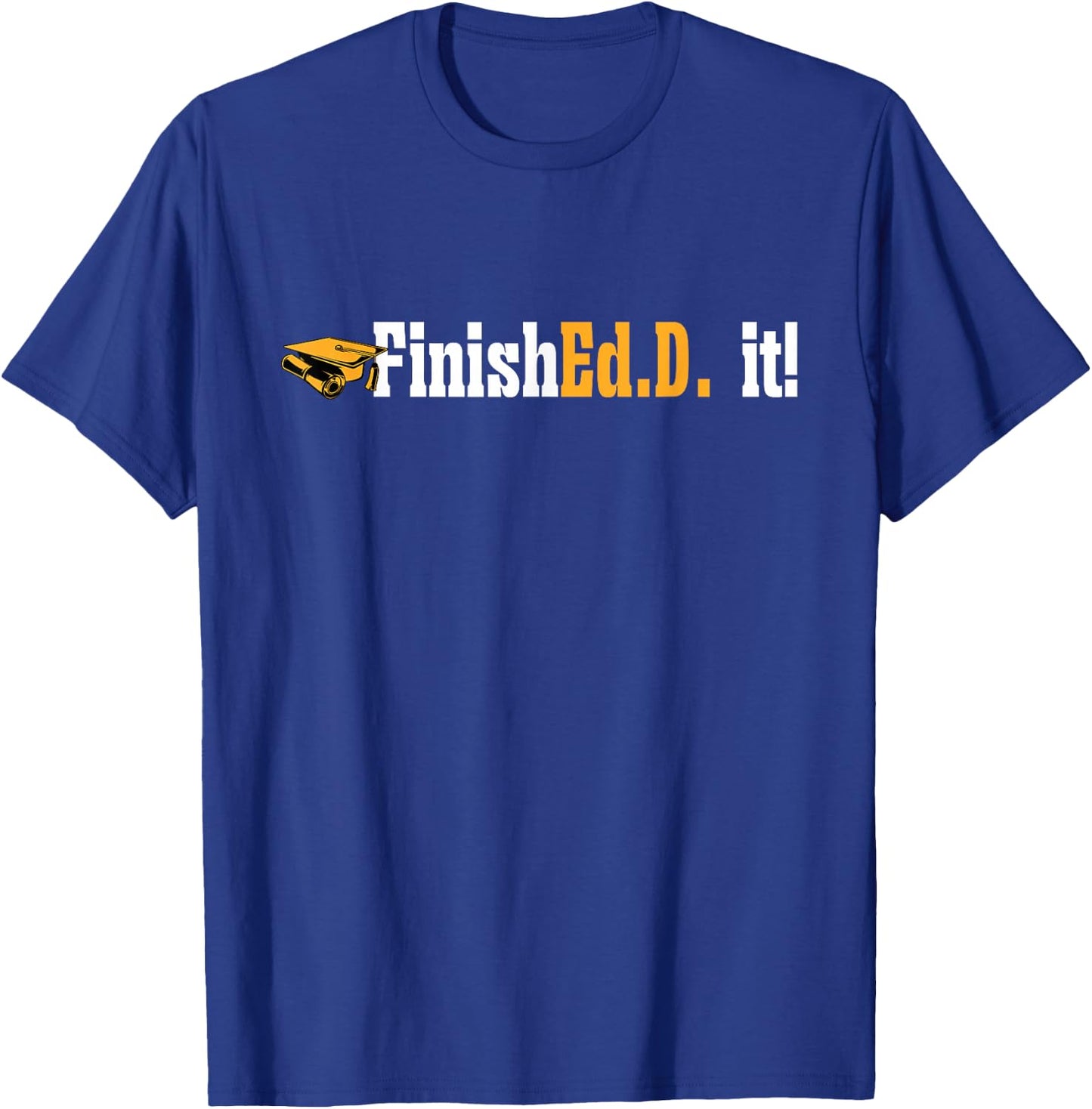 Doctor of Education FinishEd.D. It Doctorate Graduation T-Shirt - T-Shirt | Royal