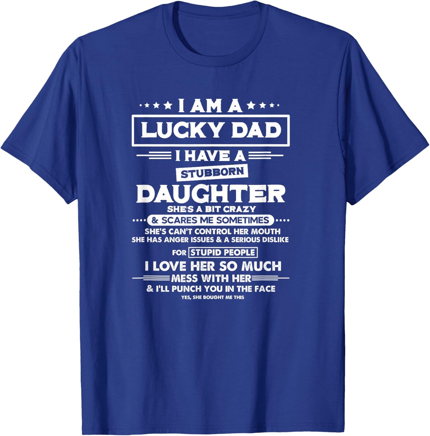 Am a lucky dad I have a stubborn daughter Funny Quote T-Shirt - T-Shirt | Royal