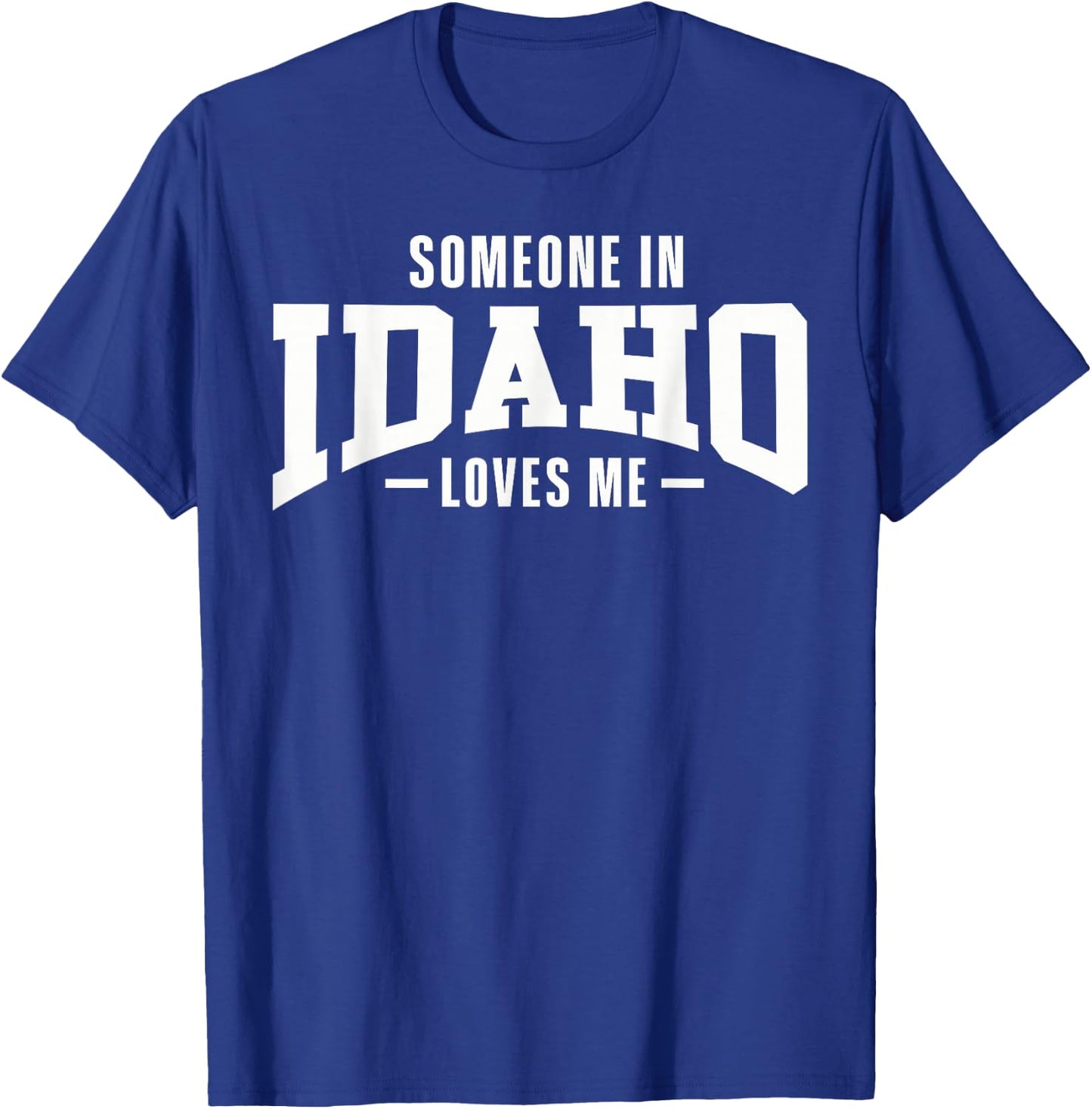 Someone In Idaho Loves Me T-Shirt - T-Shirt | Royal