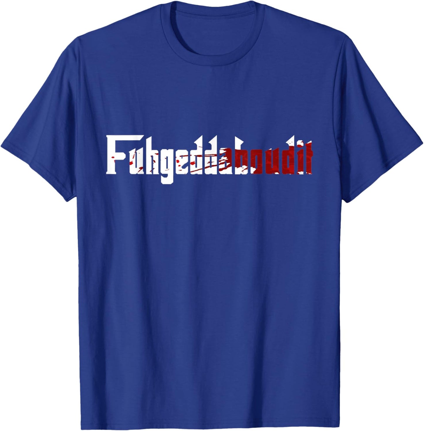 Fuhgeddaboudit Shirt Forget About it Mafia, New York NYC T-Shirt - T-Shirt | Royal