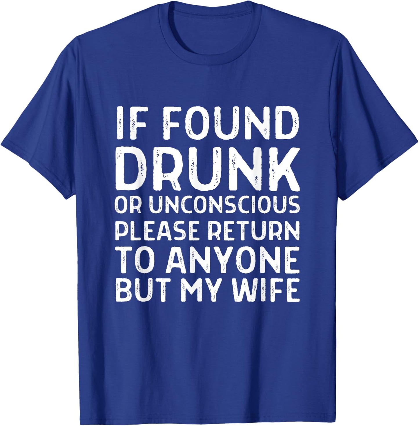 Funny If Found Drunk Please Return To Anyone But My Wife T-Shirt - T-Shirt | Royal
