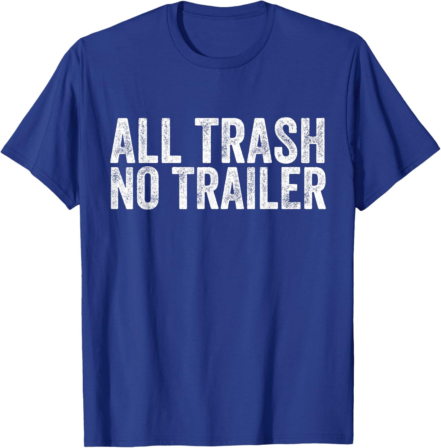 All Trash No Trailer Redneck T-Shirt - T-Shirt | Royal