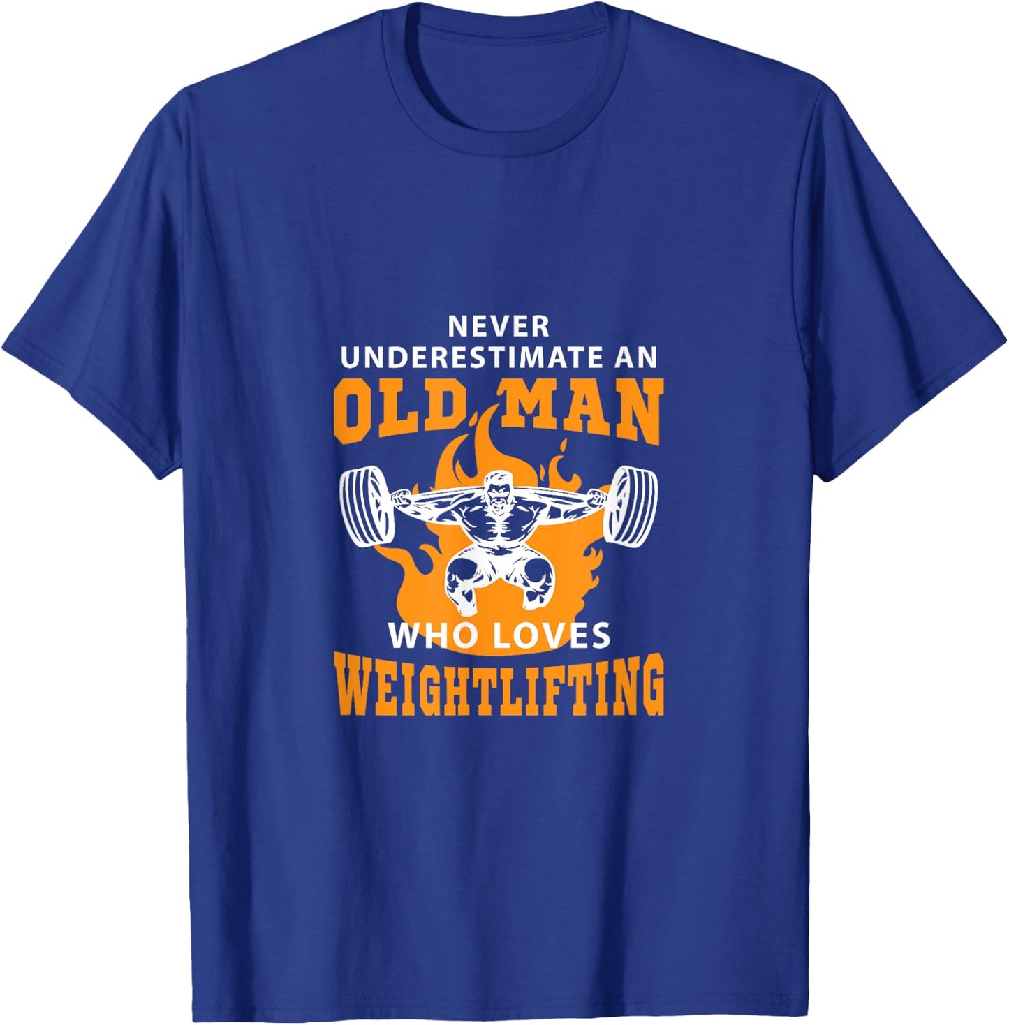Never Underestimate An Old Man Who Loves Weightlifting Shirt T-Shirt - T-Shirt | Royal