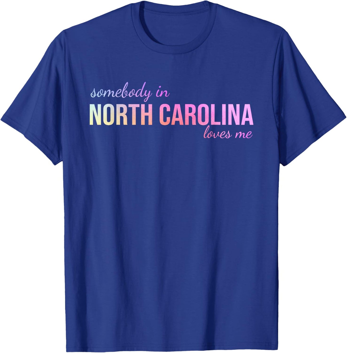 Somebody In North Carolina Loves Me Someone in NC Souvenir T-Shirt - T-Shirt | Royal