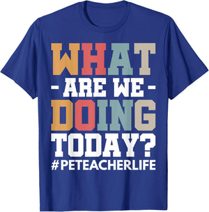 What Are We Doing Today? #PE Teacher Life Men Women T-Shirt - T-Shirt | Royal