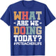 What Are We Doing Today? #PE Teacher Life Men Women T-Shirt - T-Shirt | Royal
