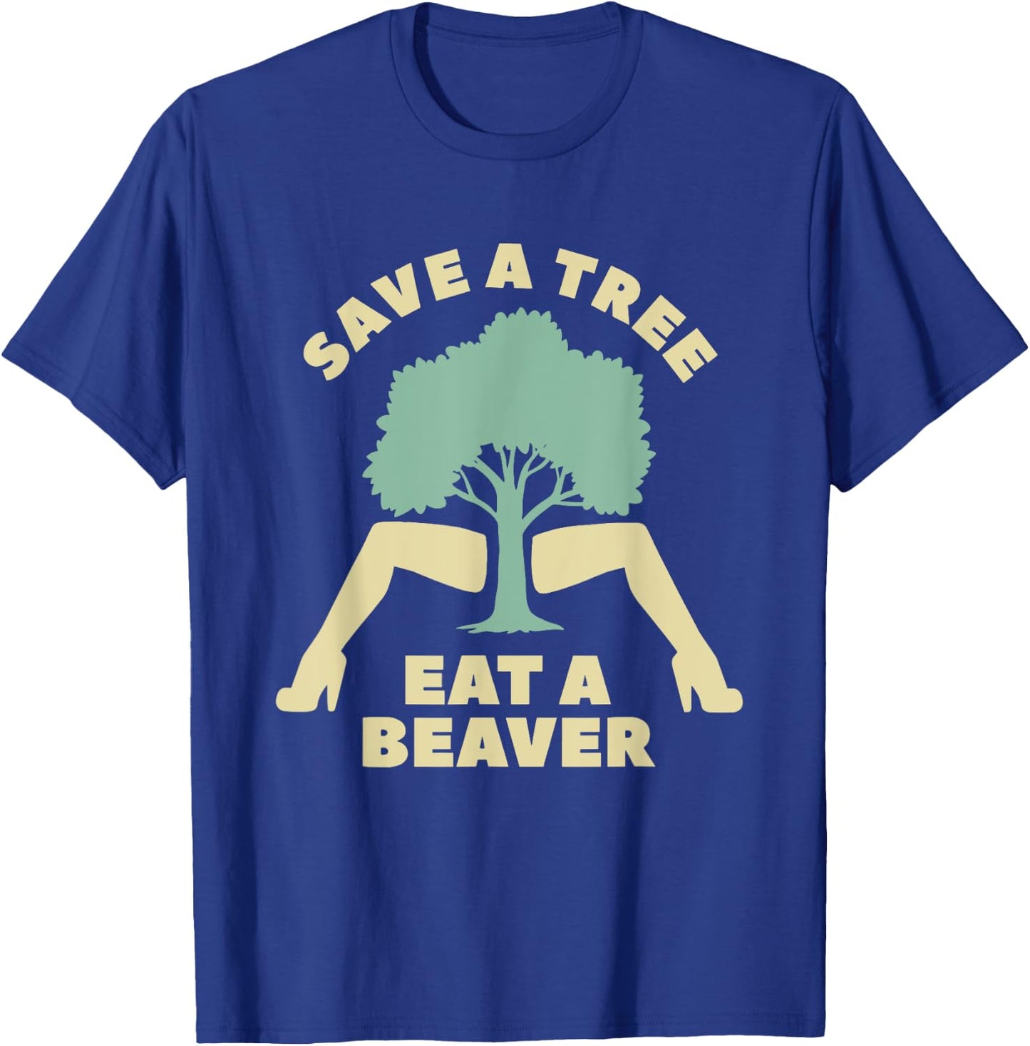 Save A Tree Eat A Beaver Funny Apparel T-Shirt - T-Shirt | Royal