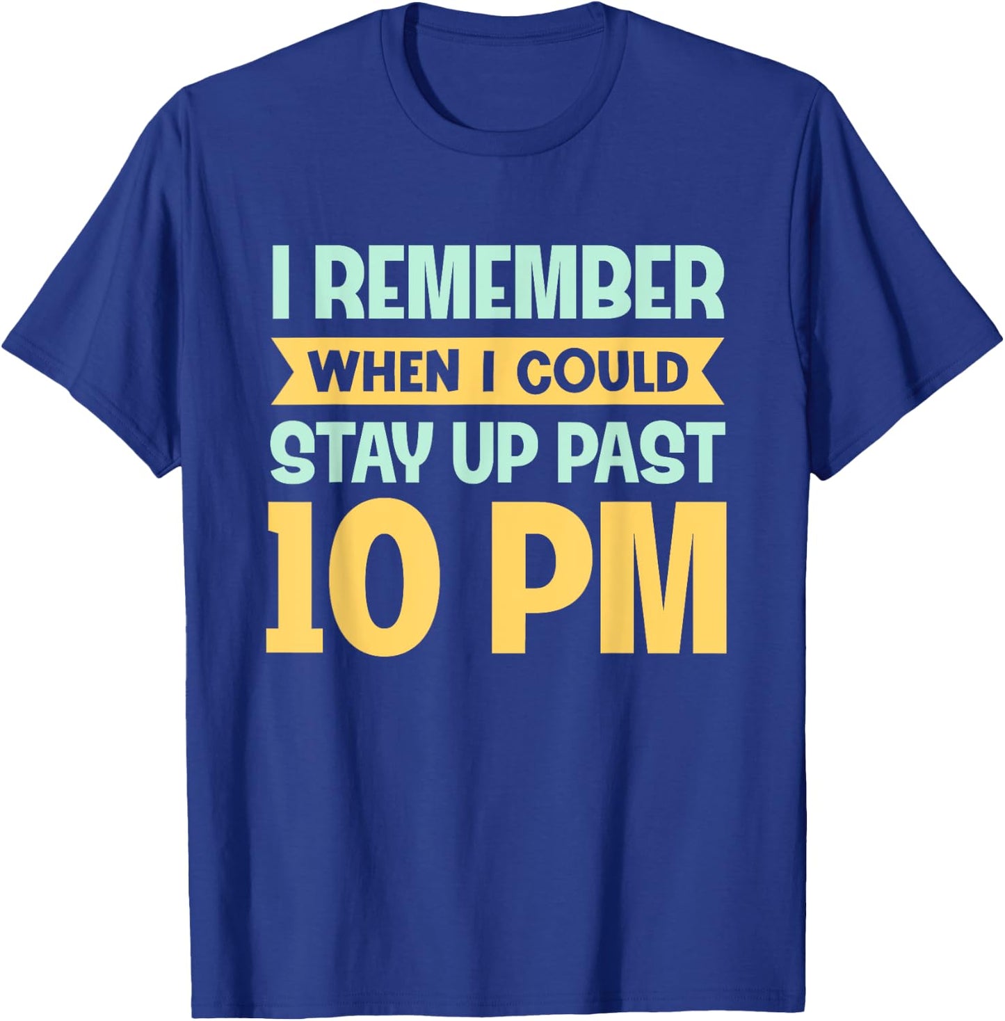Remember When I Could Stay Up Past 10 PM - Sleepy Humor T-Shirt - T-Shirt | Royal