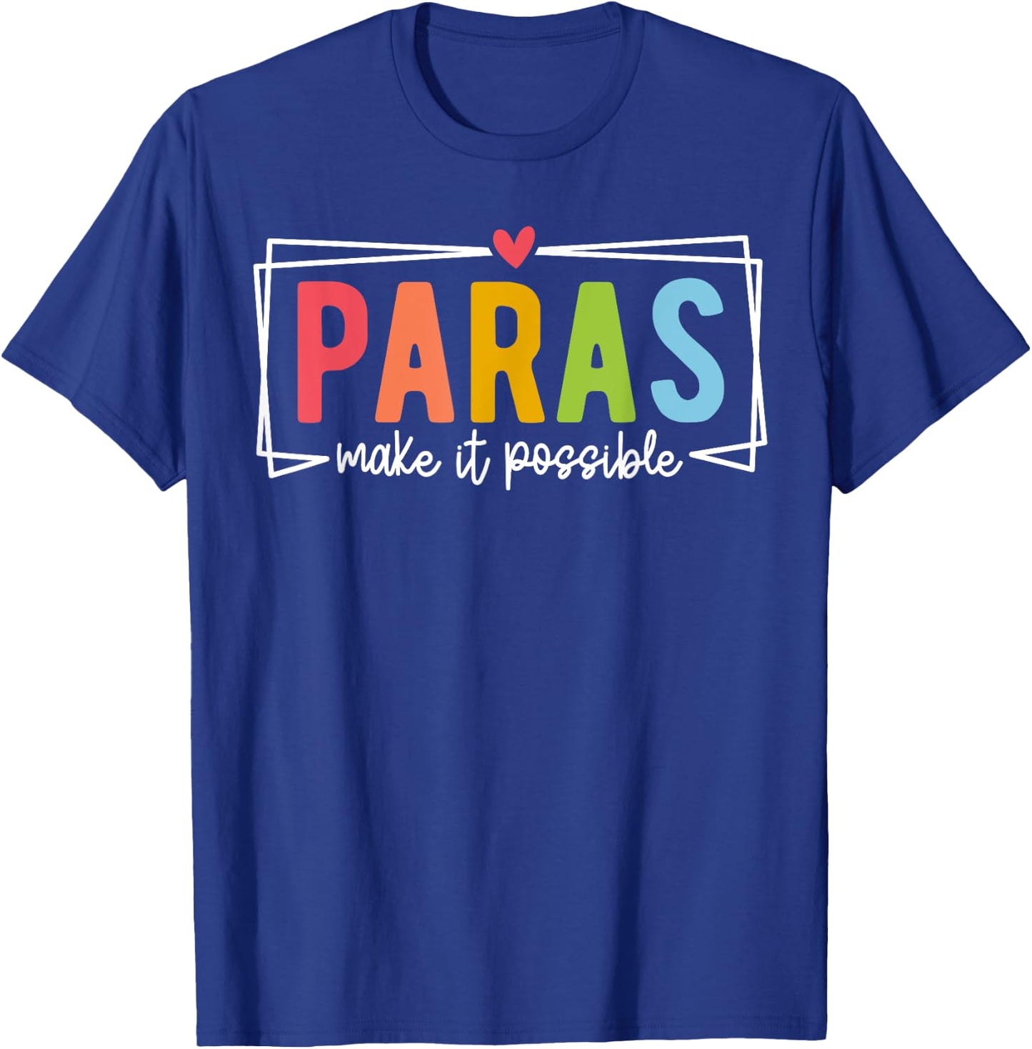 Paras Make It Possible Paraprofessional Paraeducator Teacher T-Shirt - T-Shirt | Royal
