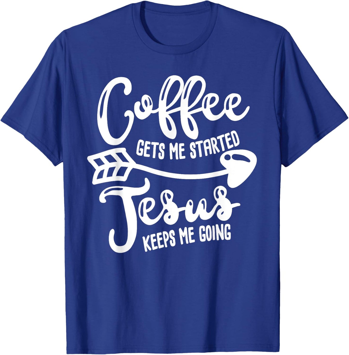 Coffee Gets Me Started Jesus Keeps Me Going Coffee T-Shirt - T-Shirt | Royal