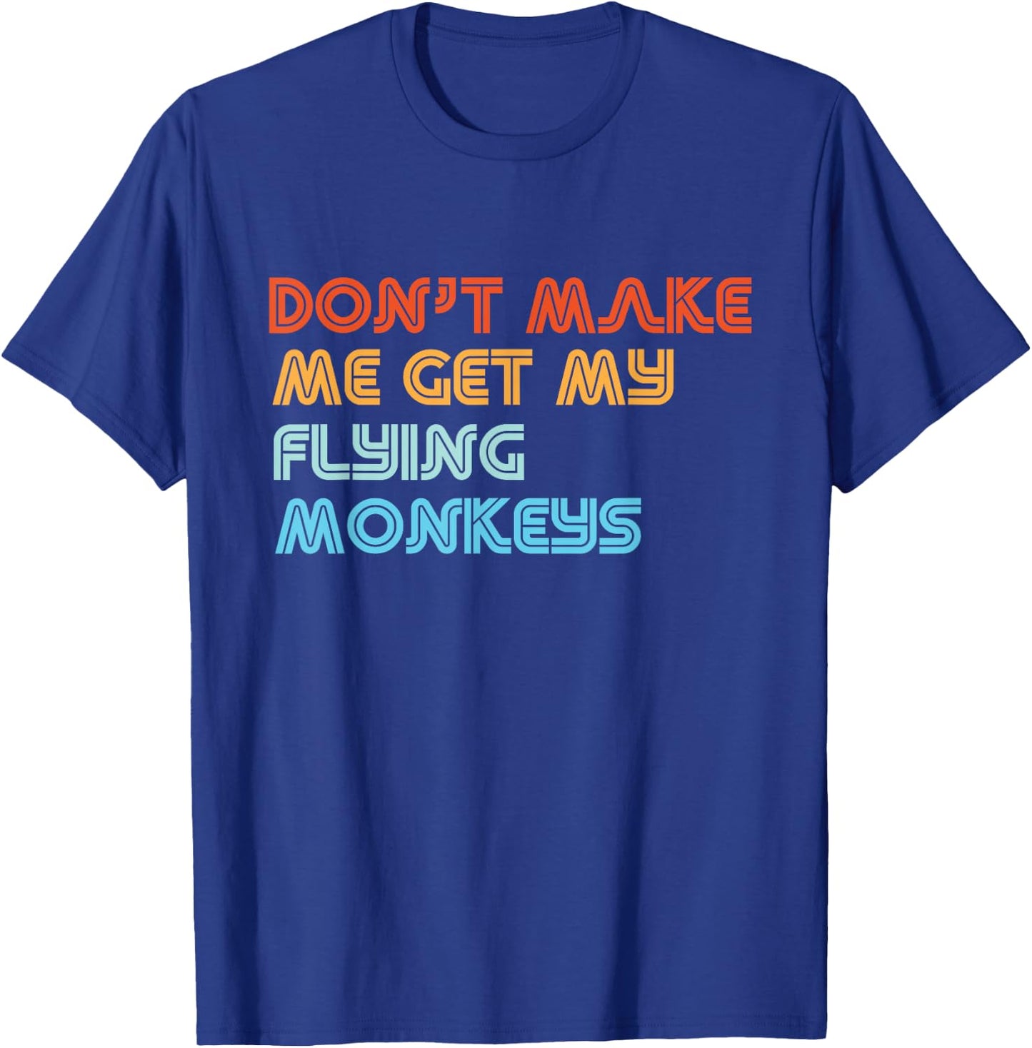 Don't Make Me Get My Flying Monkeys Funny Vintage Retro T-Shirt - T-Shirt | Royal
