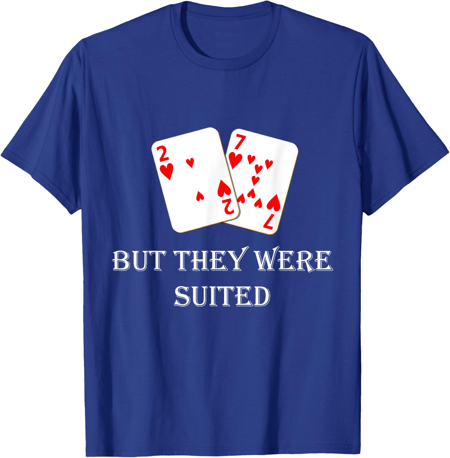 Quit Crying It's Just Poker They Were Suited Texas Hold Em T-Shirt - T-Shirt | Royal