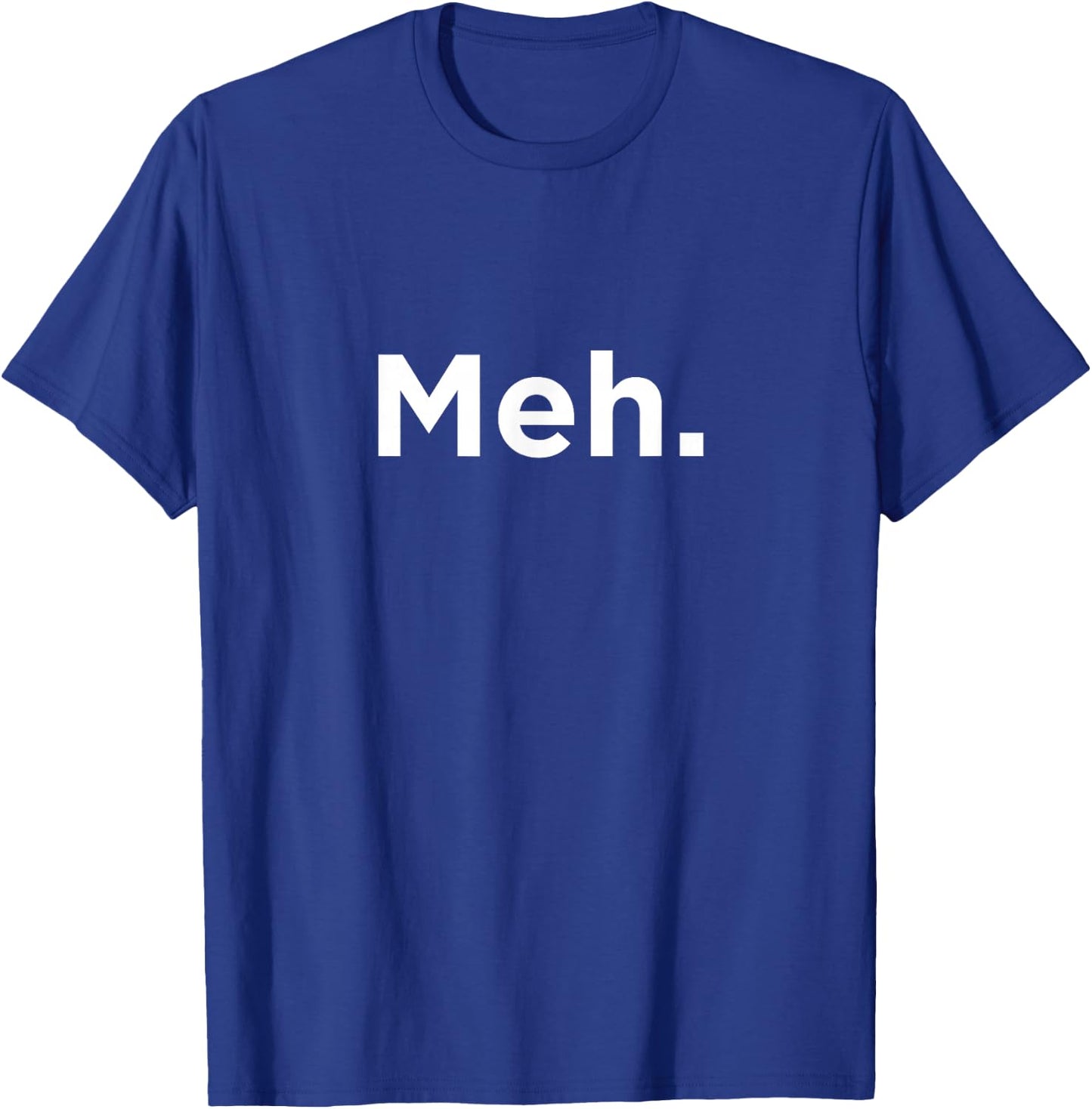 Meh. Humorous T-Shirt - T-Shirt | Royal
