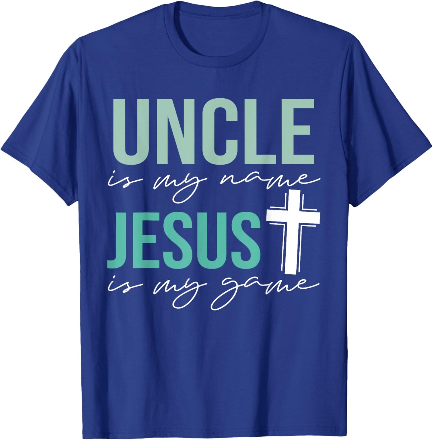 Uncle Is My Name Jesus Is My Game T-Shirt - T-Shirt | Royal