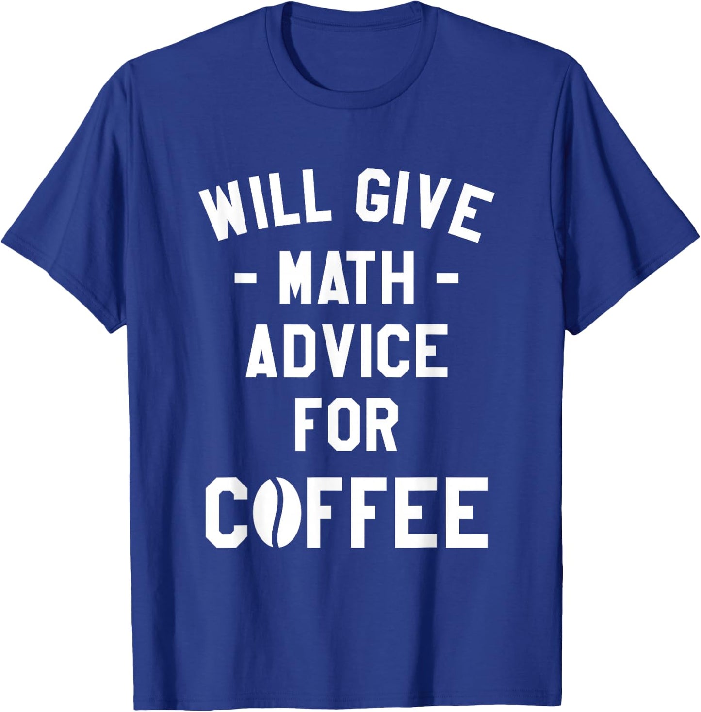 Will Give Math Advice For Coffee Mathematics Teacher T-Shirt - T-Shirt | Royal